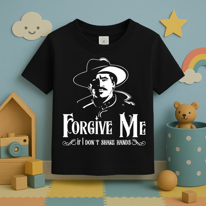 Forgive Me If I DonT Shake Hand Toddler T-Shirt