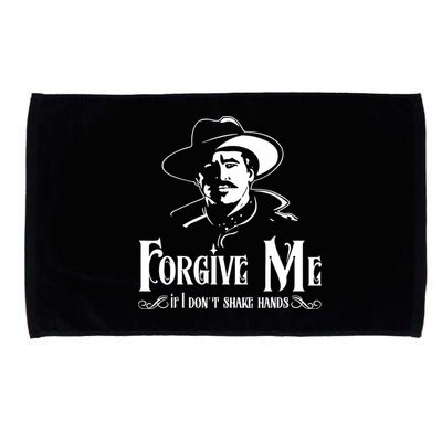 Forgive Me If I DonT Shake Hand Microfiber Hand Towel
