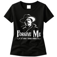Forgive Me If I DonT Shake Hand Womens T-Shirt