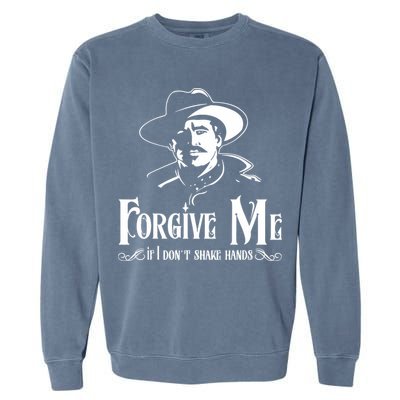 Forgive Me If I DonT Shake Hand Garment-Dyed Sweatshirt