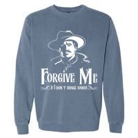 Forgive Me If I DonT Shake Hand Garment-Dyed Sweatshirt