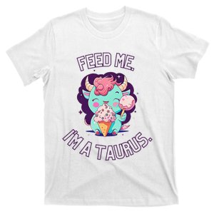 Feed Me I'm A Taurus Zodiac May April Birthday Astrology T-Shirt