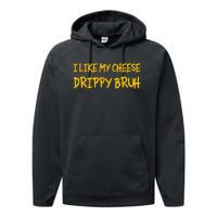 Funny Meme I Like My Cheese Drippy Bruh Performance Fleece Hoodie