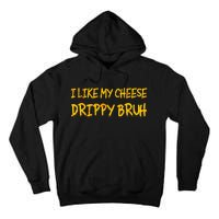 Funny Meme I Like My Cheese Drippy Bruh Tall Hoodie