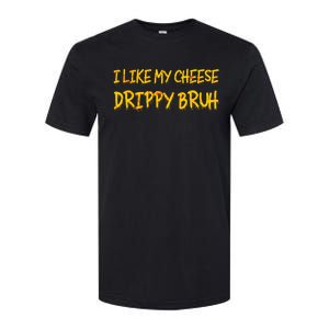 Funny Meme I Like My Cheese Drippy Bruh Softstyle CVC T-Shirt