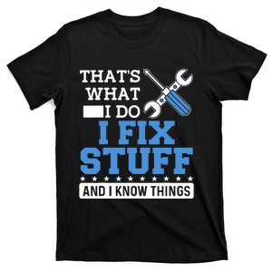 Funny Mechanic I Fix Stuff and I Know Things T-Shirt