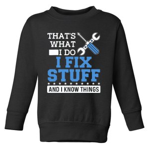 Funny Mechanic I Fix Stuff and I Know Things Toddler Sweatshirt