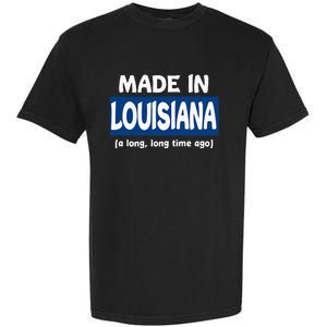 Funny Made In Louisiana A Long Long Time Ago Garment-Dyed Heavyweight T-Shirt