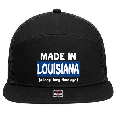 Funny Made In Louisiana A Long Long Time Ago 7 Panel Mesh Trucker Snapback Hat