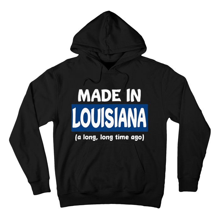 Funny Made In Louisiana A Long Long Time Ago Hoodie