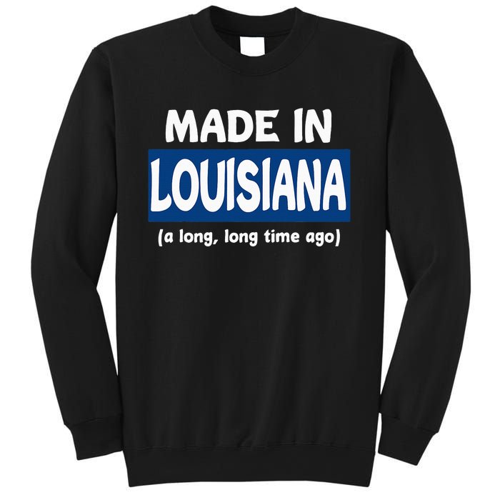 Funny Made In Louisiana A Long Long Time Ago Sweatshirt