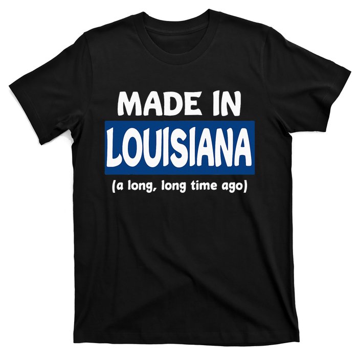 Funny Made In Louisiana A Long Long Time Ago T-Shirt