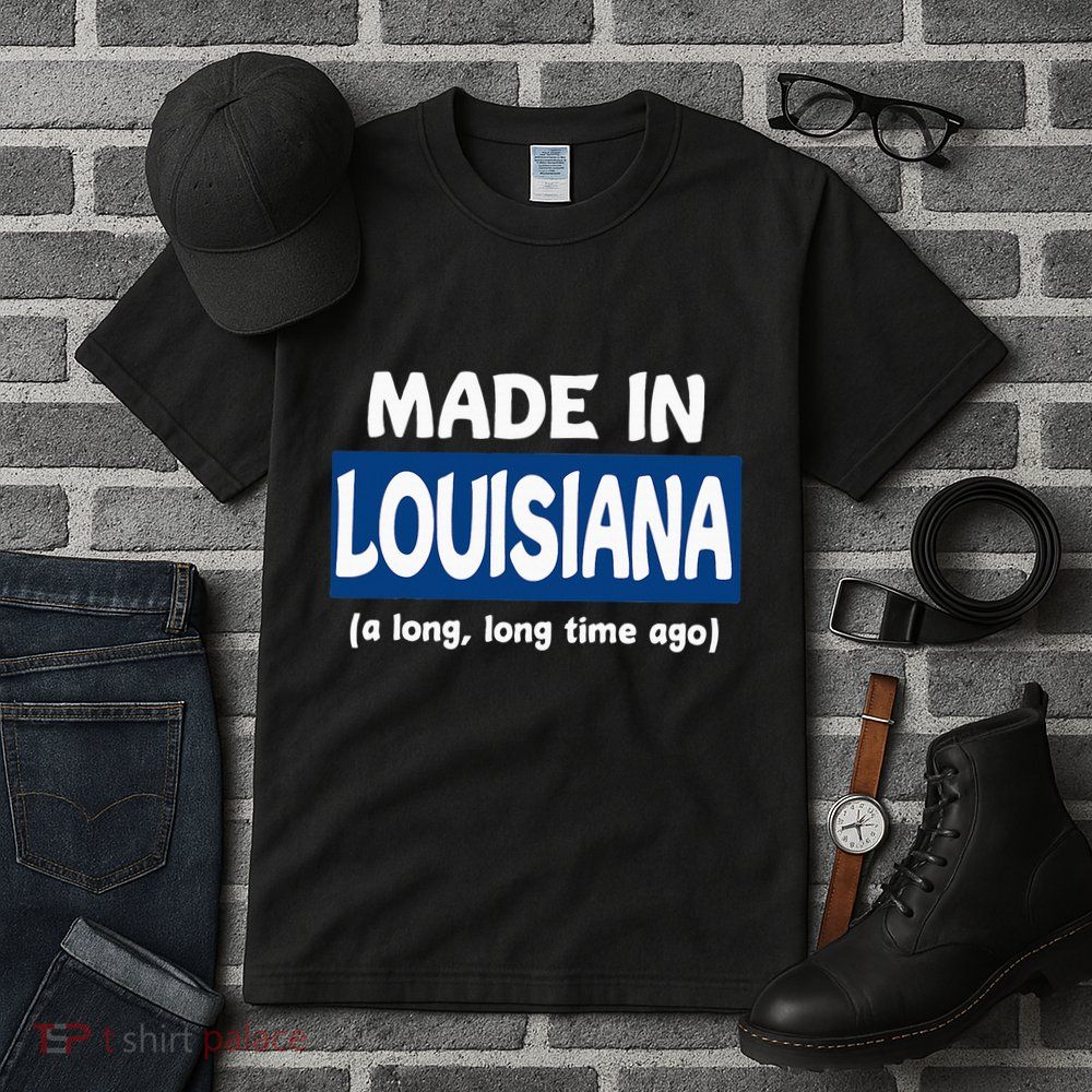 Funny Made In Louisiana A Long Long Time Ago Tall T-Shirt