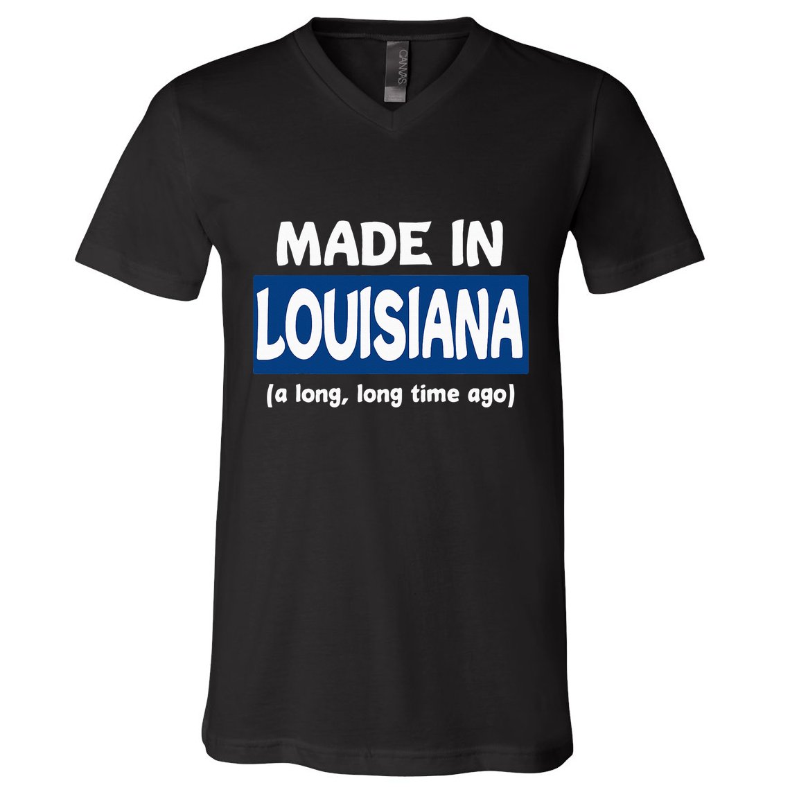 Funny Made In Louisiana A Long Long Time Ago V-Neck T-Shirt