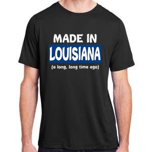 Funny Made In Louisiana A Long Long Time Ago Adult ChromaSoft Performance T-Shirt