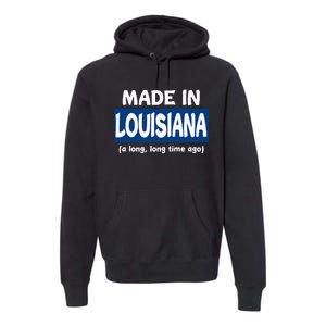 Funny Made In Louisiana A Long Long Time Ago Premium Hoodie