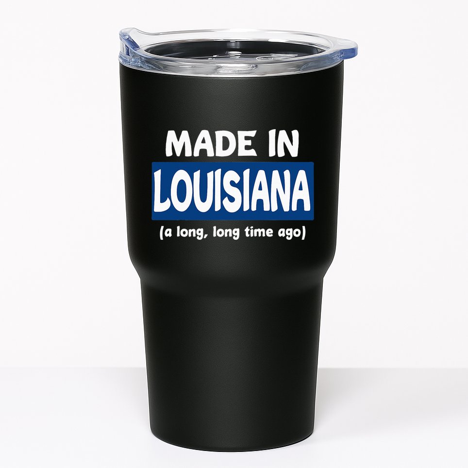 Funny Made In Louisiana A Long Long Time Ago Tumbler