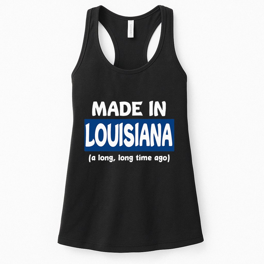 Funny Made In Louisiana A Long Long Time Ago Womens Tank Top