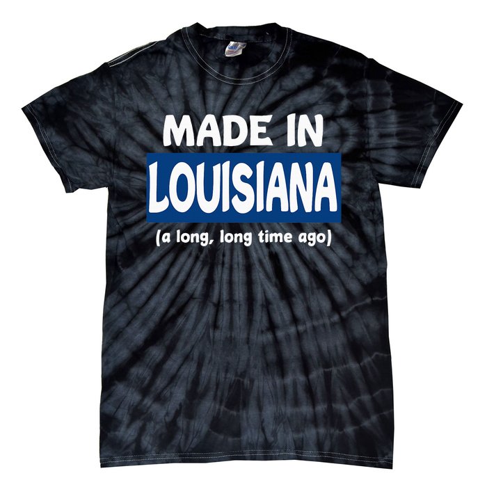 Funny Made In Louisiana A Long Long Time Ago Tie-Dye T-Shirt