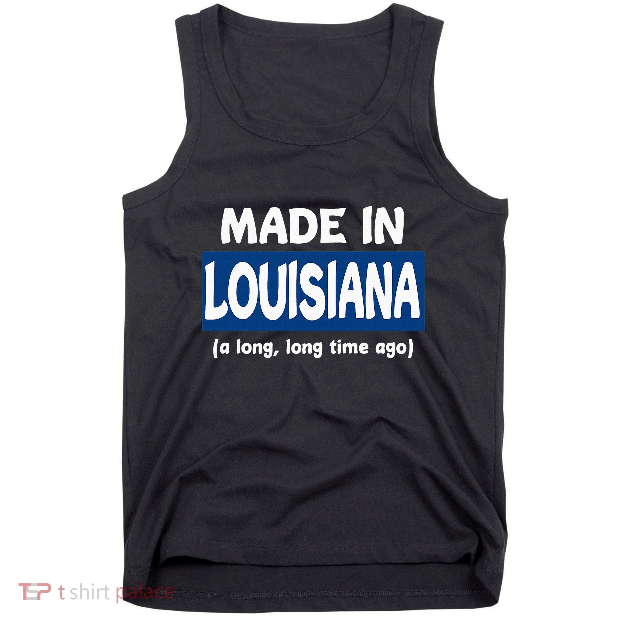 Funny Made In Louisiana A Long Long Time Ago Tank Top