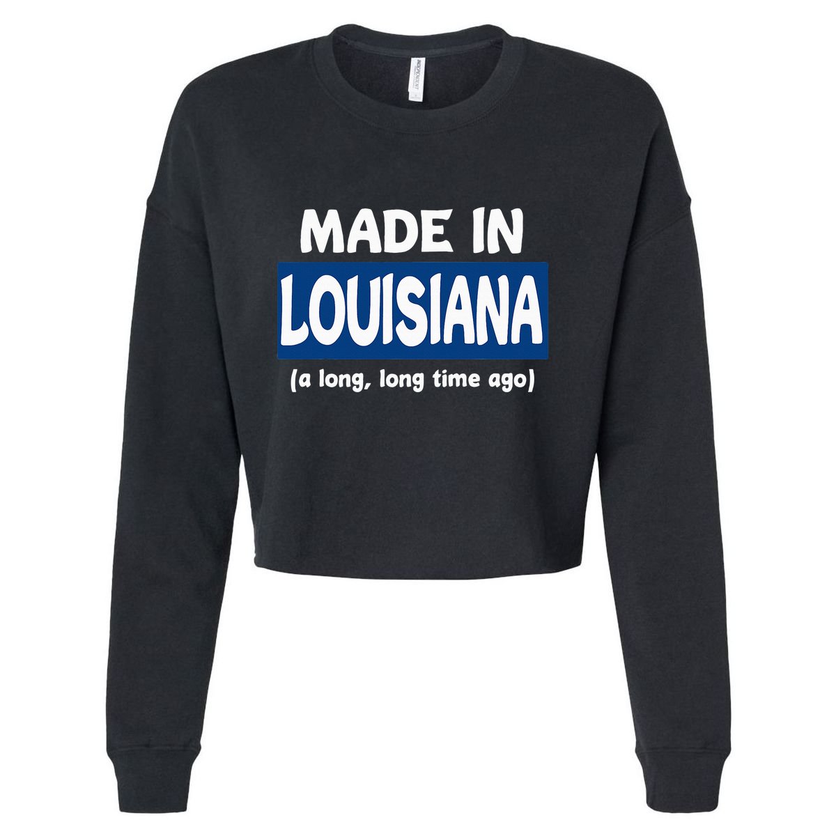 Funny Made In Louisiana A Long Long Time Ago Cropped Pullover Crew
