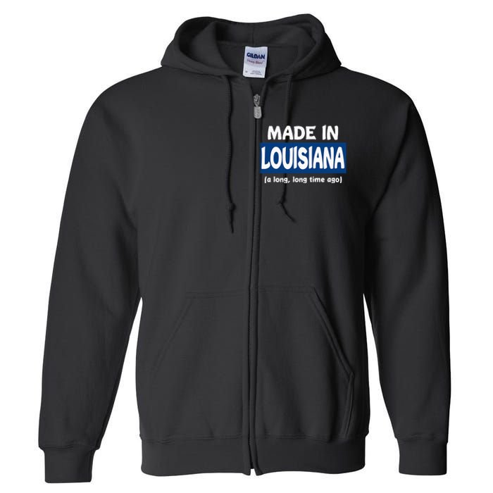 Funny Made In Louisiana A Long Long Time Ago Full Zip Hoodie