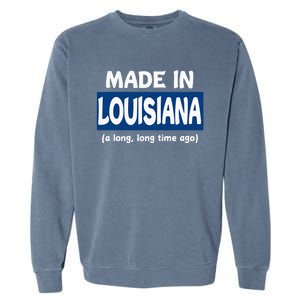 Funny Made In Louisiana A Long Long Time Ago Garment-Dyed Sweatshirt