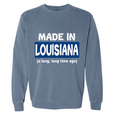 Funny Made In Louisiana A Long Long Time Ago Garment-Dyed Sweatshirt