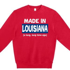 Funny Made In Louisiana A Long Long Time Ago Premium Crewneck Sweatshirt