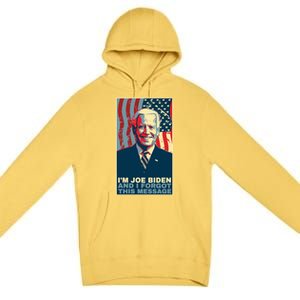 Funny Meme I Am Joe Biden And I Forgot This Message Gift Premium Pullover Hoodie