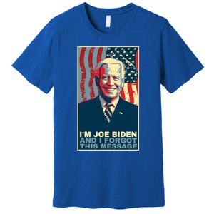 Funny Meme I Am Joe Biden And I Forgot This Message Gift Premium T-Shirt