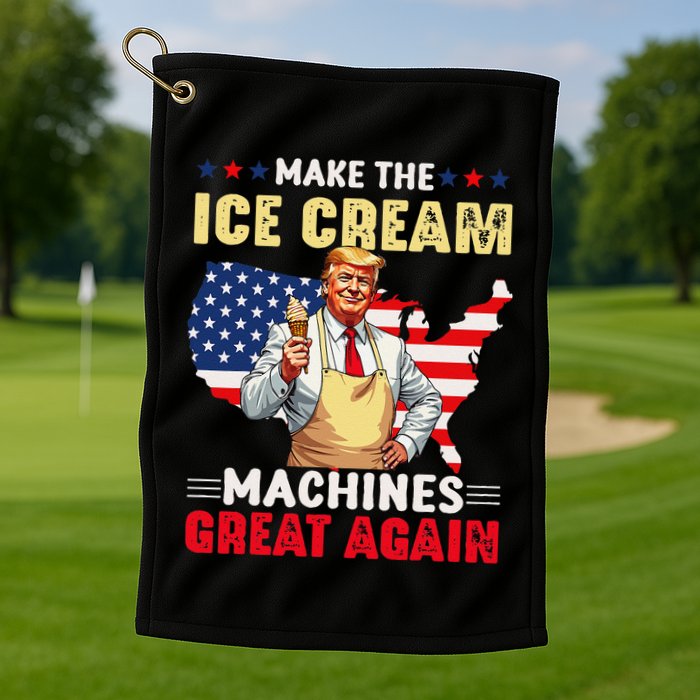 Funny Make Ice Cream Machines Great Again Trump Ice Cream Golf Towel