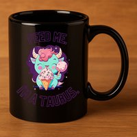 Feed Me I'm A Taurus Zodiac May April Birthday Astrology 11oz C Handle Ceramic Mug