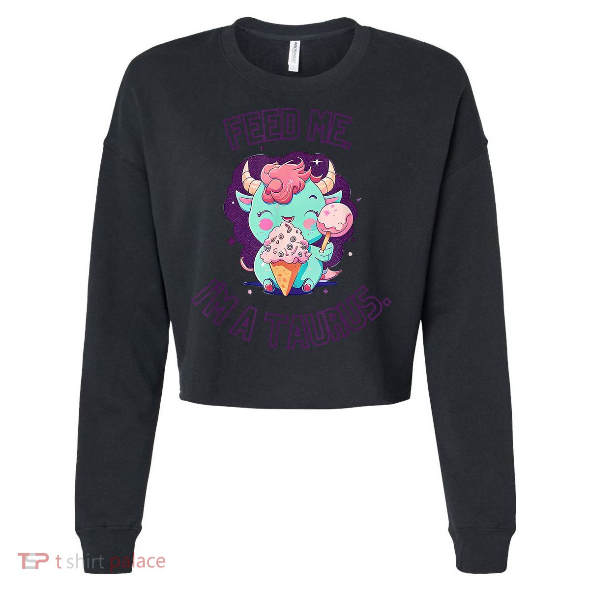 Feed Me I'm A Taurus Zodiac May April Birthday Astrology Cropped Pullover Crew