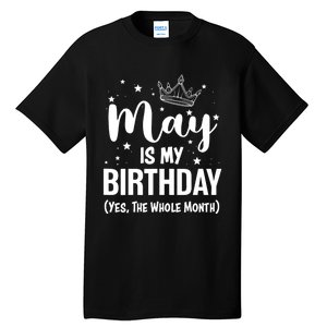 Funny May Is My Birthday Yes The Whole Month Tall T-Shirt