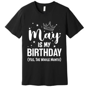 Funny May Is My Birthday Yes The Whole Month Premium T-Shirt