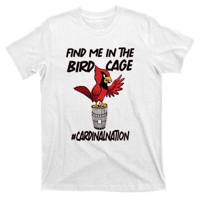 Find Me In The Bird Cage T-Shirt