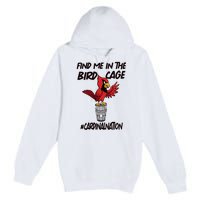 Find Me In The Bird Cage Premium Pullover Hoodie