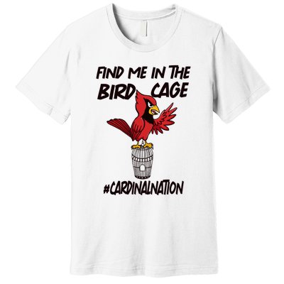 Find Me In The Bird Cage Premium T-Shirt