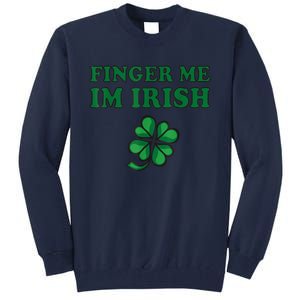 Finger Me I'm Irish Funny Irish St Patrick’s Day Tall Sweatshirt