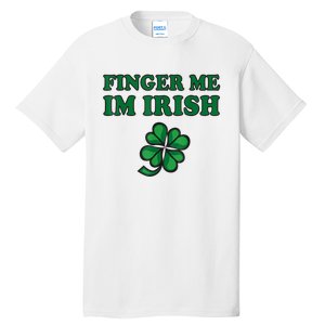 Finger Me I'm Irish Funny Irish St Patrick’s Day Tall T-Shirt