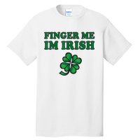 Finger Me I'm Irish Funny Irish St Patrick’s Day Tall T-Shirt