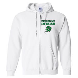 Finger Me I'm Irish Funny Irish St Patrick’s Day Full Zip Hoodie