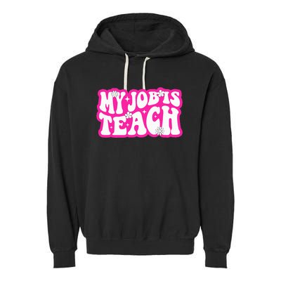 Funny My Job Is Teach Funny Teacher Life Garment-Dyed Fleece Hoodie