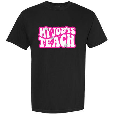 Funny My Job Is Teach Funny Teacher Life Garment-Dyed Heavyweight T-Shirt