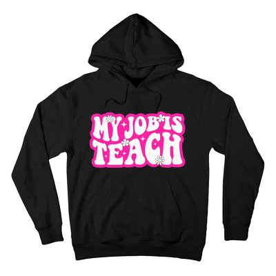 Funny My Job Is Teach Funny Teacher Life Hoodie