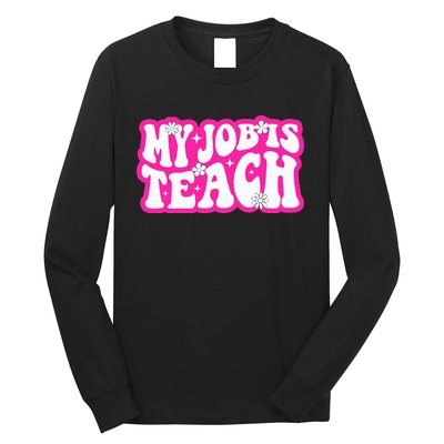 Funny My Job Is Teach Funny Teacher Life Long Sleeve Shirt