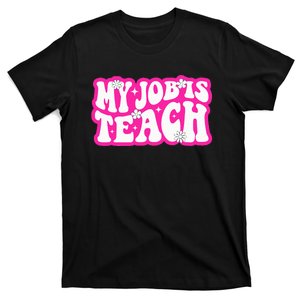 Funny My Job Is Teach Funny Teacher Life T-Shirt