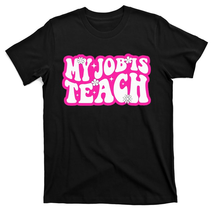 Funny My Job Is Teach Funny Teacher Life T-Shirt