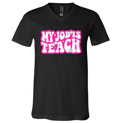 Funny My Job Is Teach Funny Teacher Life V-Neck T-Shirt